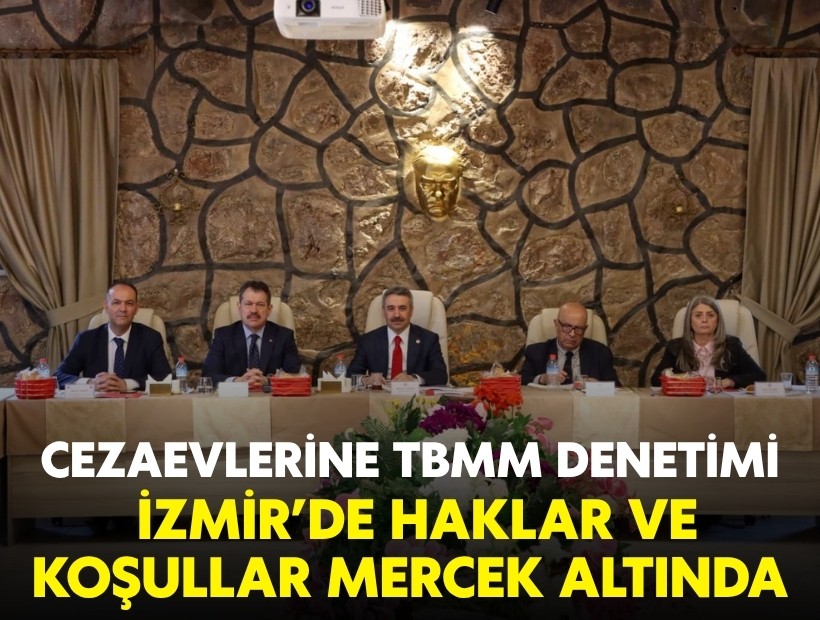 Cezaevlerine TBMM denetimi: İzmir’de haklar ve koşullar mercek altında