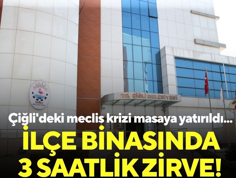 Çiğli'deki meclis krizi masaya yatırıldı: İlçe binasında 3 saatlik zirve!