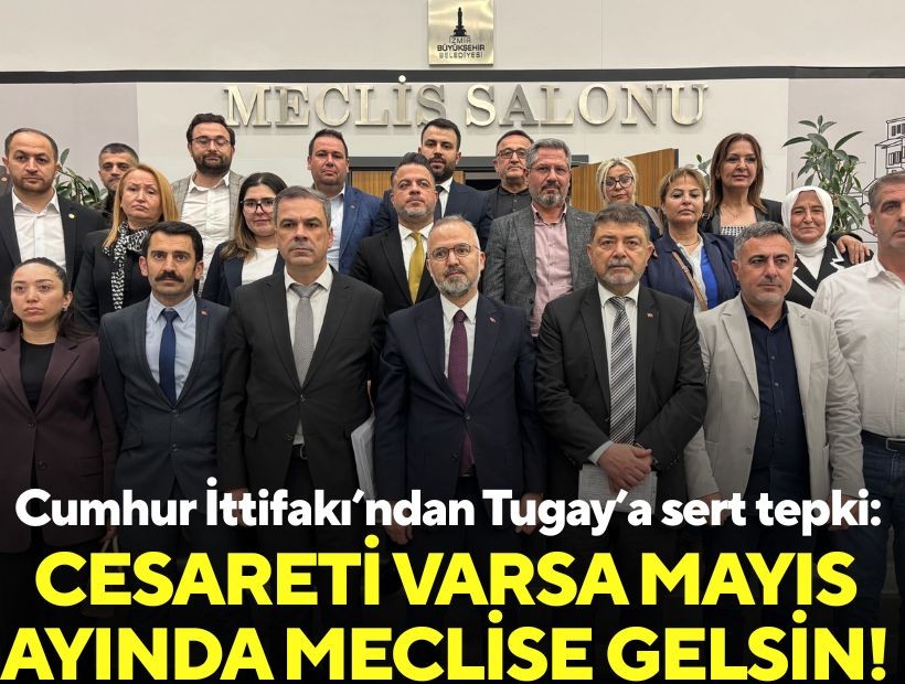 Cumhur İttifakı’ndan Tugay’a sert tepki: Cesareti varsa mayıs ayında meclise gelsin!