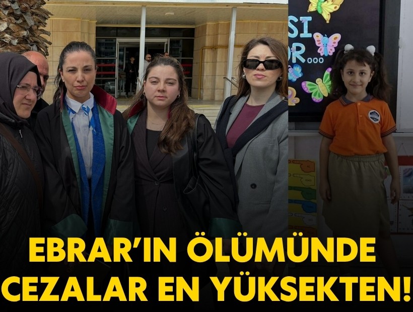 Ebrar'ın ölümünde gerekçeli karar açıklandı: Cezalar en yüksekten!