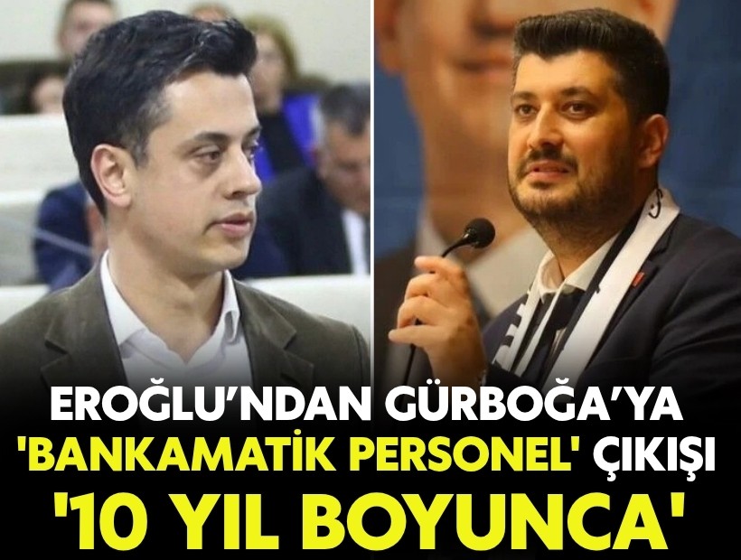 Eroğlu’ndan Gürboğa’ya 'bankamatik personel' çıkışı: '10 yıl boyunca..'