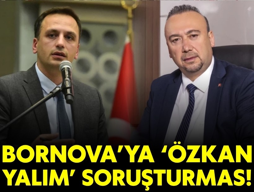 Flaş! Bornova Belediyesi'ne 'Özkan Yalım' soruşturması
