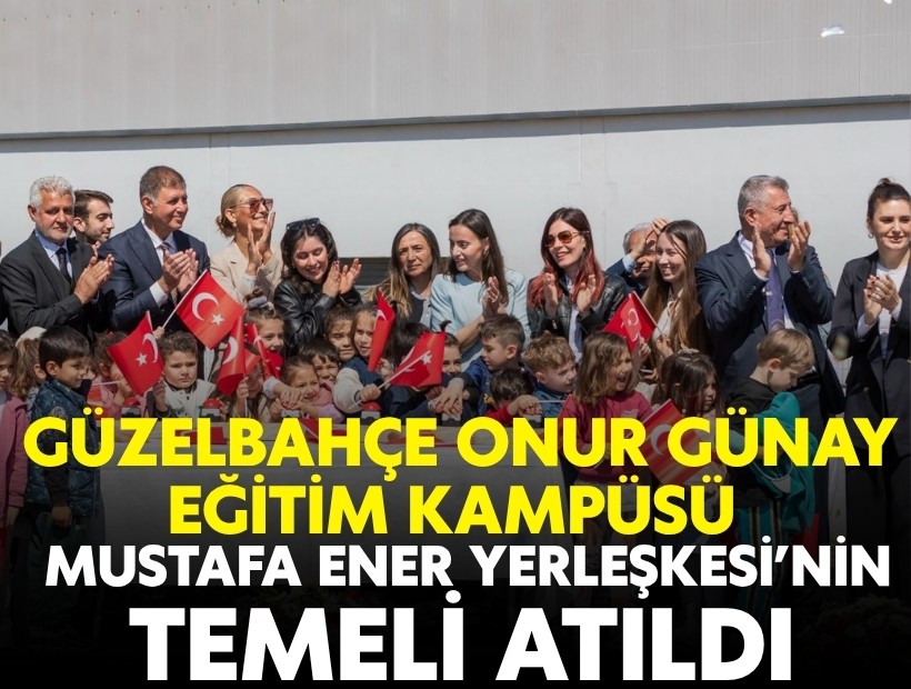 Güzelbahçe Onur Günay Eğitim Kampüsü Mustafa Ener Yerleşkesi’nin temeli atıldı