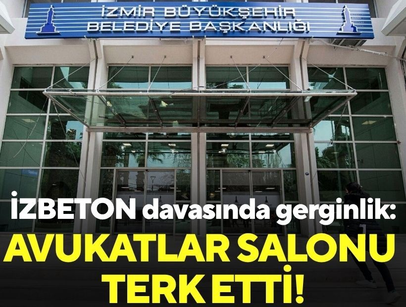 İZBETON davasında gerginlik: Avukatlar salonu terk etti!