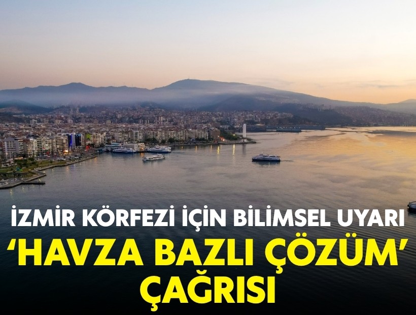 İzmir Körfezi için bilimsel uyarı: 'Havza bazlı çözüm' çağrısı