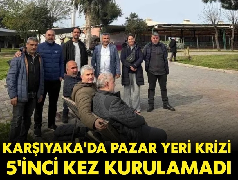 Karşıyaka'da Pazar Yeri krizi: 5'inci kez kurulamadı!