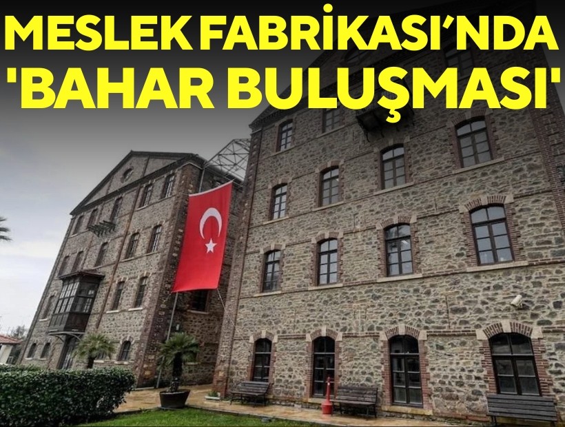 Meslek Fabrikası’nda 'Bahar Buluşması'