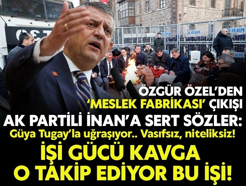 Özel'den Meslek Fabrikası çıkışı! AK Partili İnan'a tepki: 'Tugay'la uğraşıyor güya.. O takip ediyor bu işi'