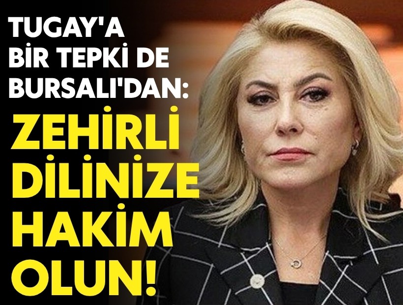 Tugay'a bir tepki de Bursalı'dan: 'Zehirli dilinize hakim olun'