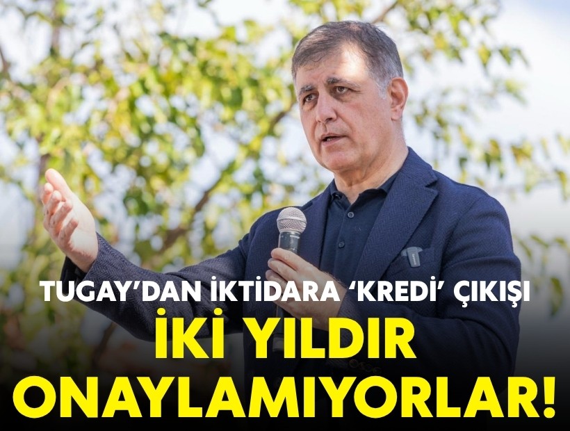 Tugay’dan iktidara ‘kredi’ çıkışı: İki yıldır onaylamıyorlar!