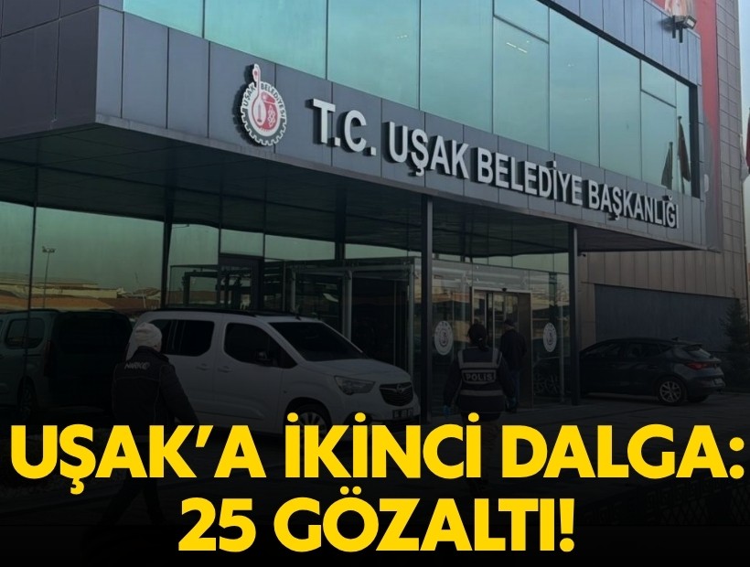 Uşak Belediyesi'ne operasyonda ikinci dalga: 25 kişi gözaltına alındı!