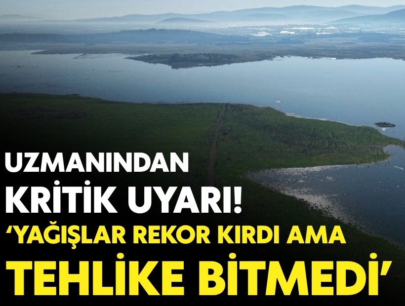 Uzmanından kritik uyarı: 'Yağışlar rekor kırdı ama tehlike bitmedi'
