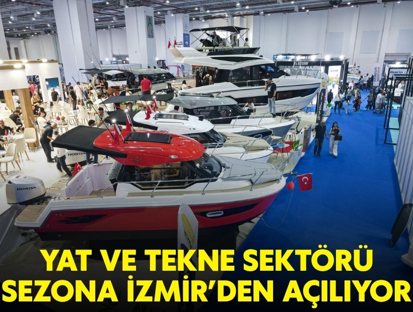 Yat ve tekne sektörü sezona İzmir’den açılıyor