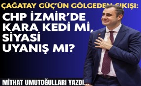 Mithat Umutoğulları yazdı... Çağatay Güç’ün gölgeden çıkışı: CHP İzmir’de kara kedi mi, siyasi uyanış mı?