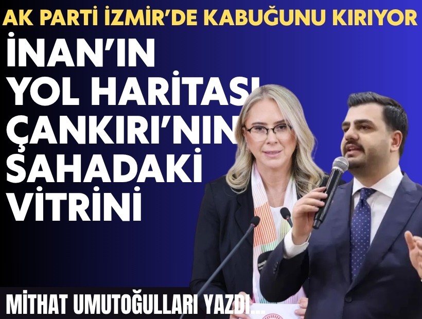 Mithat Umutoğulları yazdı... AK Parti İzmir’de kabuğunu kırıyor