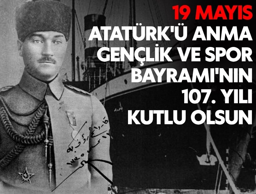19 Mayıs Atatürk'ü Anma, Gençlik ve Spor Bayramı'nın 107. yılı kutlu olsun