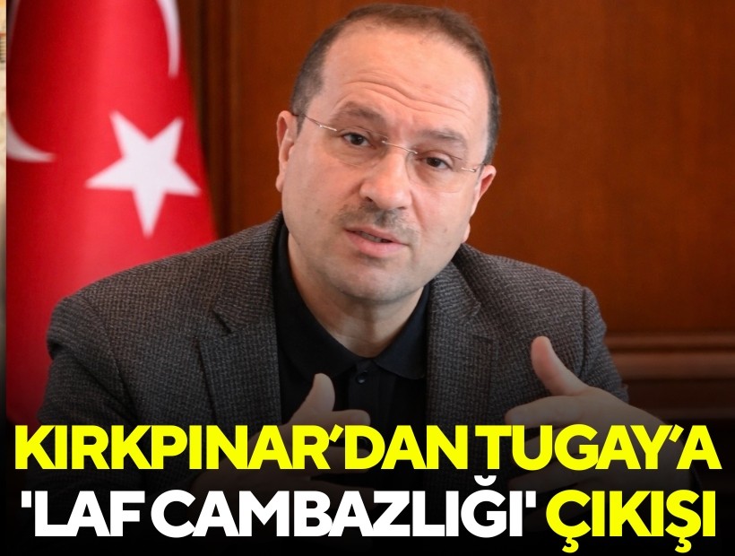 AK Partili Kırkpınar’dan Tugay’a 'laf cambazlığı' çıkışı