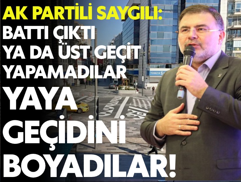 AK Partili Saygılı, vaatlerin verildiği boyalı yaya geçidi üzerinden CHP'ye yüklendi!