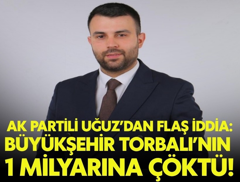 AK Partili Uğuz: Büyükşehir, Torbalı’nın 1 milyar TL'sine çöktü