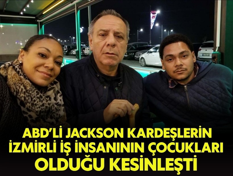 Amerikalı Jackson kardeşlerin, İzmirli iş insanının çocukları olduğu kesinleşti