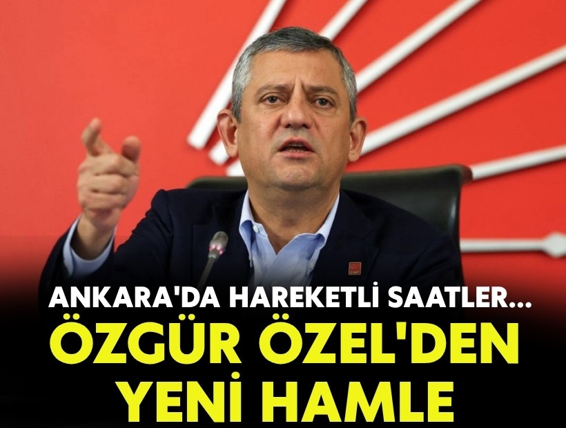 Ankara'da hareketli saatler: Özgür Özel'den yeni hamle