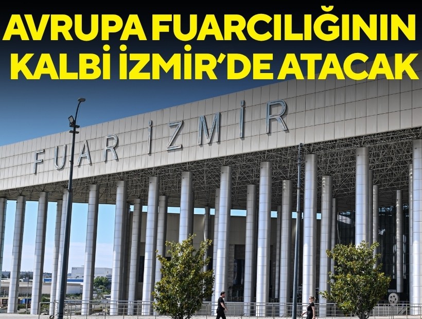 Avrupa fuarcılığının kalbi İzmir’de atacak
