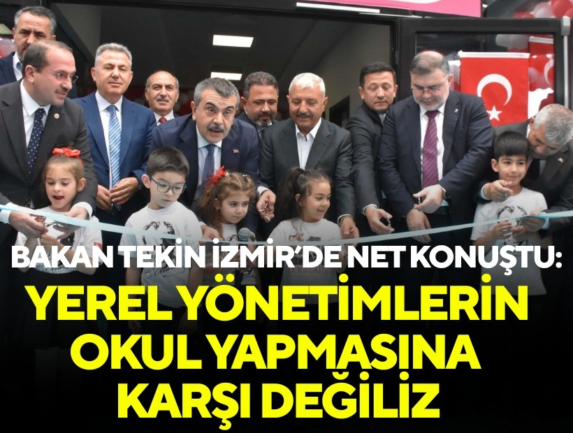 Bakan Tekin İzmir'de net konuştu: 'Biz yerel yönetimlerin okul öncesi kurumlaşmasına karşı değiliz'