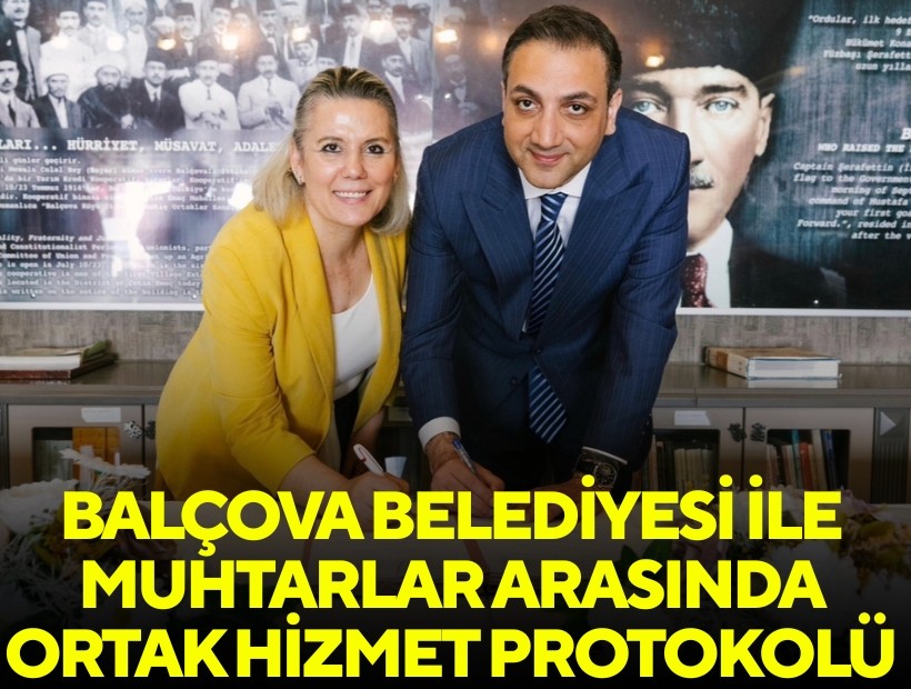 Balçova Belediyesi ile muhtarlar arasında ortak hizmet protokolü imzalandı