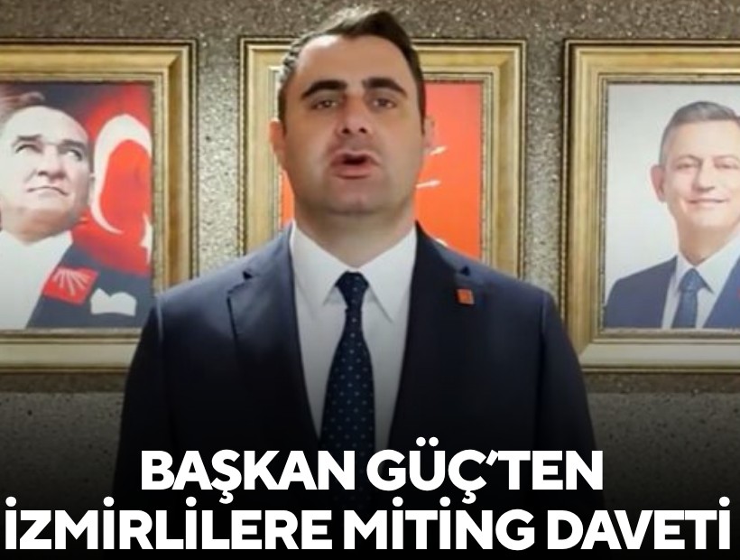 Başkan Güç’ten İzmirlilere miting daveti!