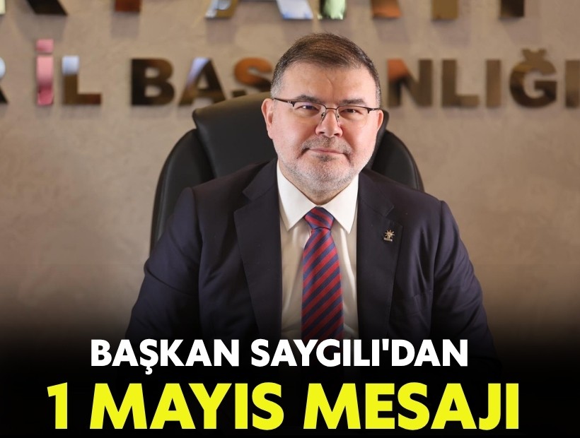 Başkan Saygılı'dan 1 Mayıs mesajı!