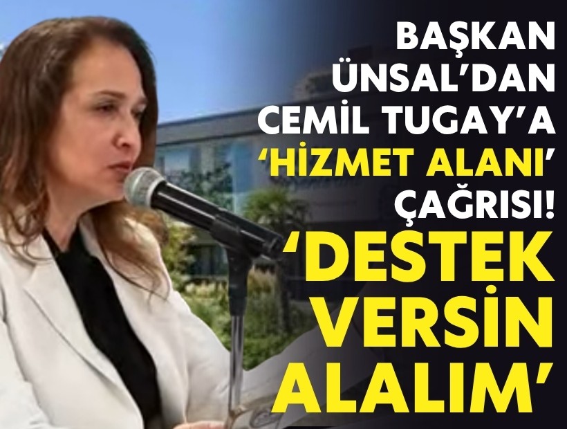 Başkan Ünsal'dan Cemil Tugay'a 'destek' çağrısı!