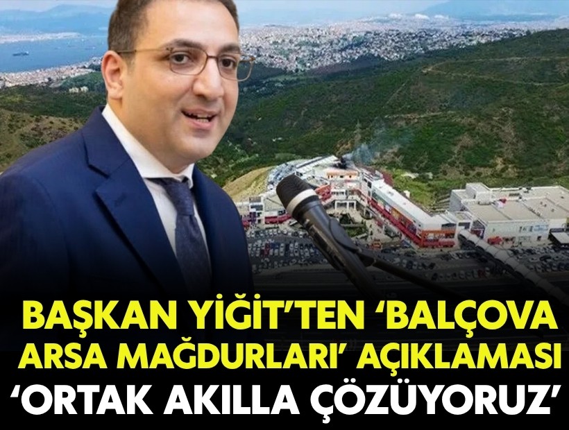Başkan Yiğit’ten ‘Balçova arsa mağdurları’ açıklaması: Ortak akılla çözüyoruz
