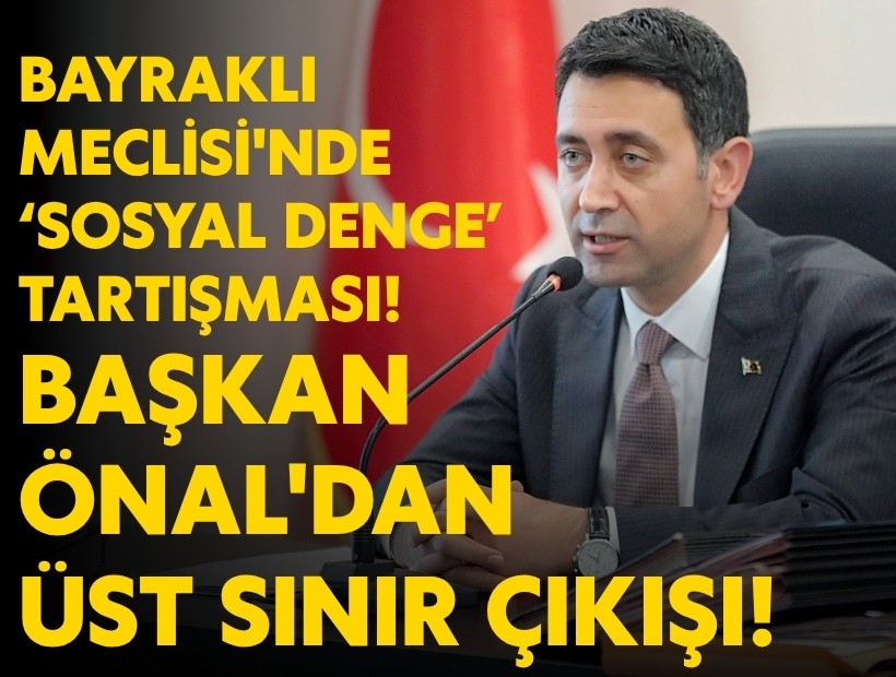 Bayraklı Meclisi'nde SDT tartışması: Başkan Önal'dan üst sınır çıkışı