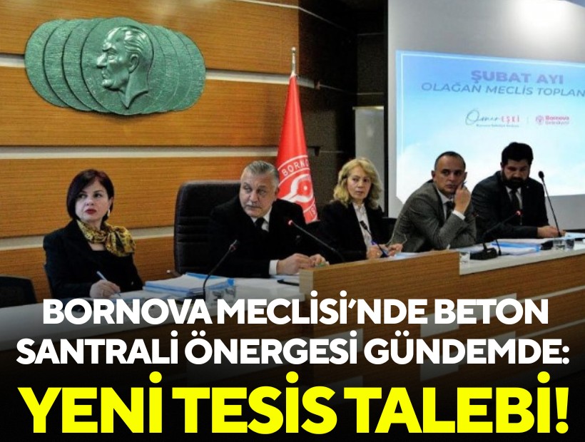 Bornova Meclisi’nde beton santrali önergesi gündemde: Yeni tesis talebi!