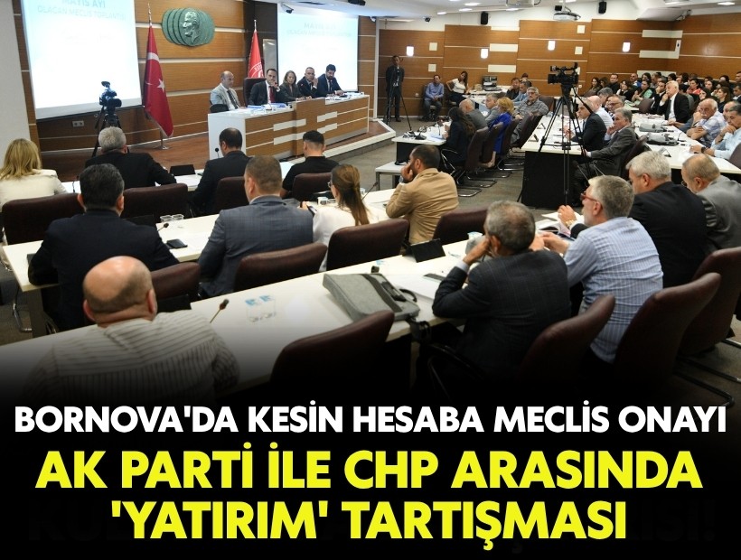 Bornova'da kesin hesaba meclis onayı: AK Parti ile CHP arasında 'yatırım' tartışması