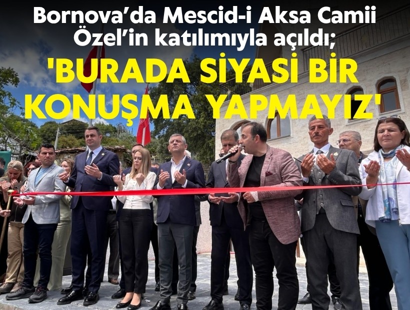 Bornova’da Mescid-i Aksa Camii Özel’in katılımıyla açıldı; 'Burada siyasi bir konuşma yapmayız'