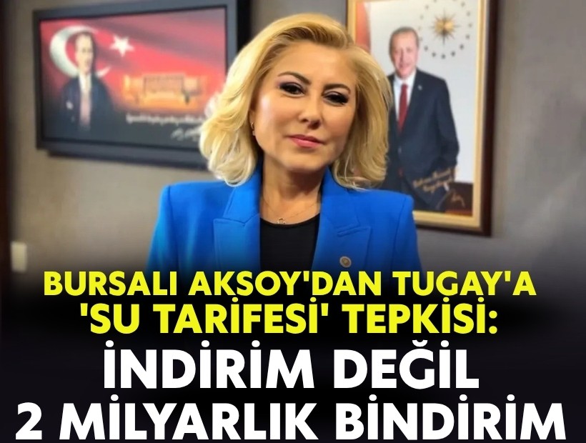 Bursalı Aksoy'dan Tugay'a 'su tarifesi' tepkisi: 'İndirim değil, 2 milyar liralık bindirim'