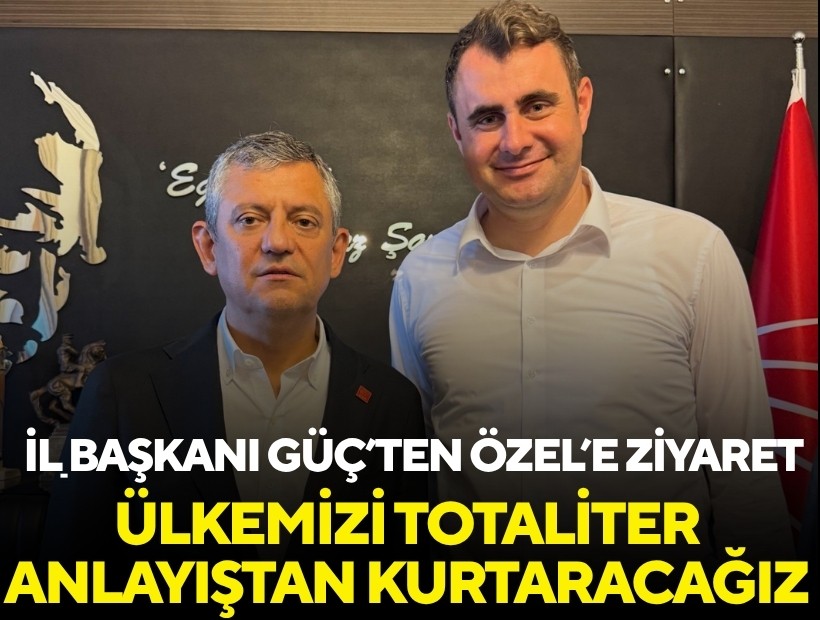 CHP İzmir İl Başkanı Güç’ten Özgür Özel’e ziyaret: 'Liderimizle ülkeyi totaliter anlayıştan kurtaracağız'