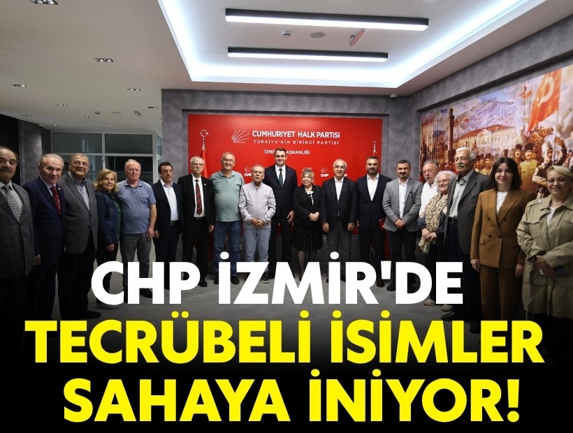 CHP İzmir'de tecrübeli isimler sahaya iniyor!