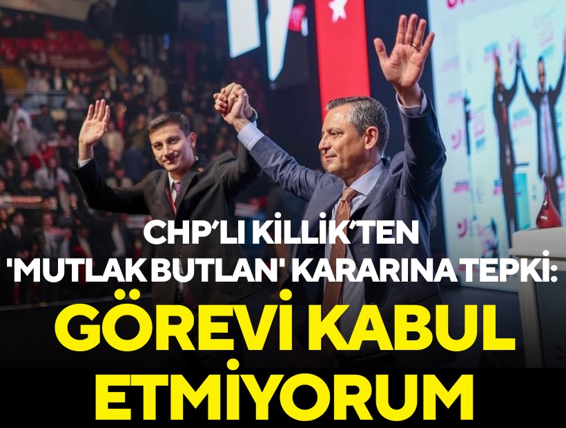 CHP'li Killik’ten 'mutlak butlan' kararına tepki: Görevi kabul etmiyorum