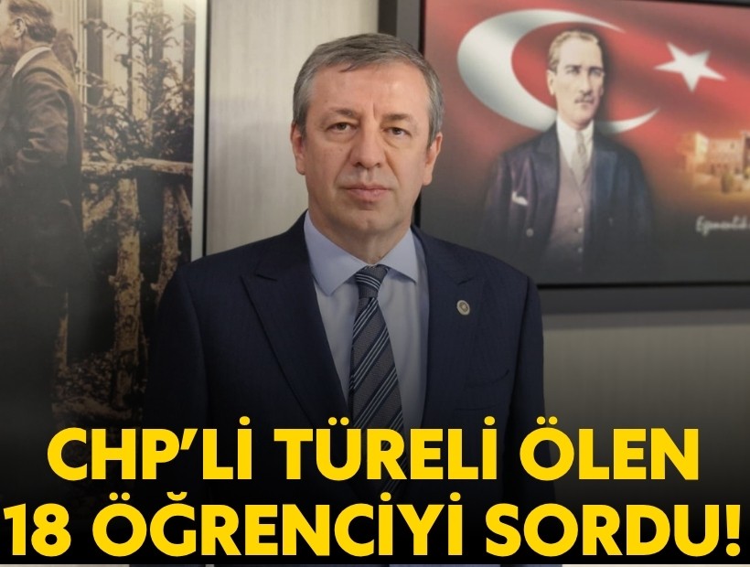 CHP'li Türeli MESEM'de ölen 18 öğrenciyi sordu!