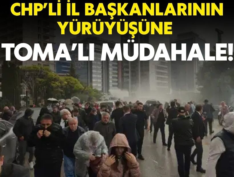 CHP'li il başkanlarının yürüşüne TOMA'lı müdahale