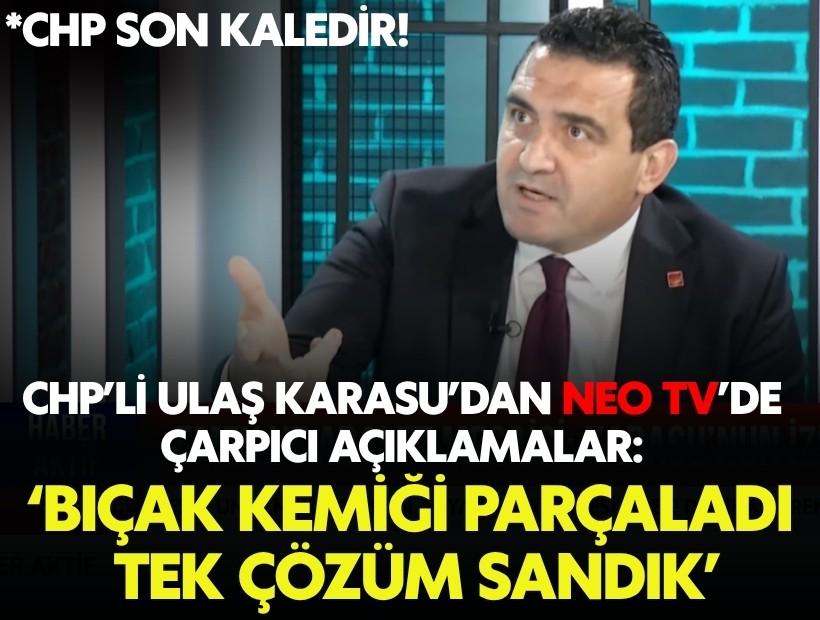 CHP’li Ulaş Karasu’dan NEO TV’de çarpıcı açıklamalar: ‘Bıçak kemiği parçaladı, tek çözüm sandık’