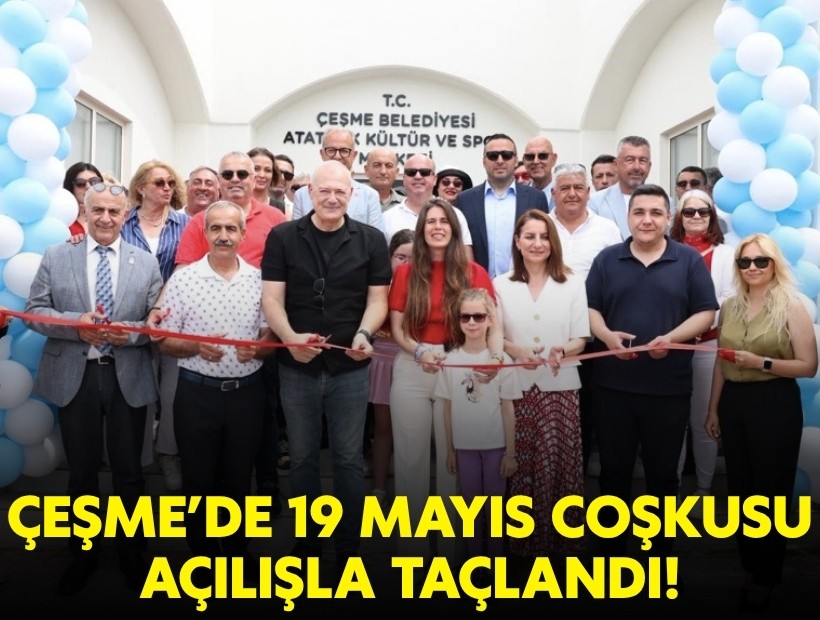 Çeşme'de 19 Mayıs coşkusu açılışla taçlandı!