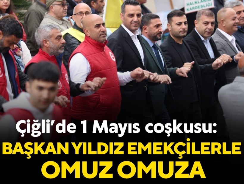 Çiğli’de 1 Mayıs coşkusu: Başkan Yıldız emekçilerle omuz omuza