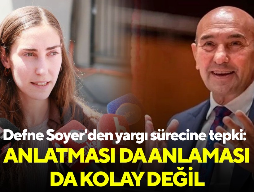 Defne Soyer'den yargı sürecine tepki: Anlatması da anlaması da kolay değil