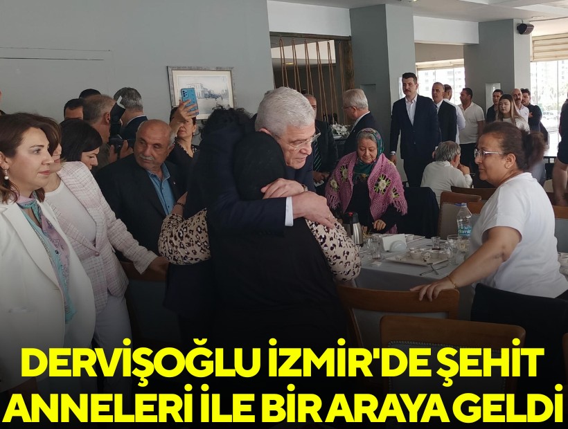 Dervişoğlu İzmir'de şehit anneleri ile bir araya geldi
