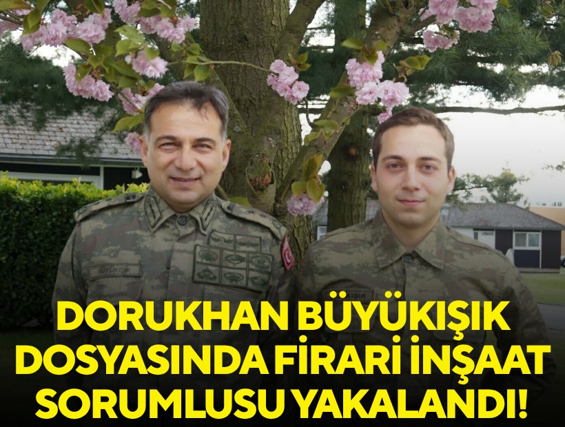 Dorukhan Büyükışık dosyasında firari inşaat sorumlusu yakalandı!