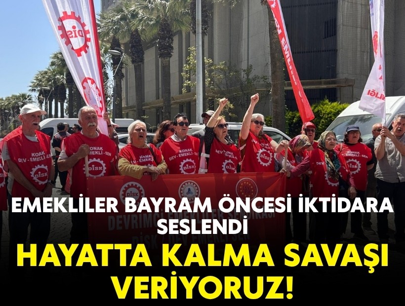 Emekliler bayram öncesi iktidara seslendi: Hayatta kalma savaşı veriyoruz!