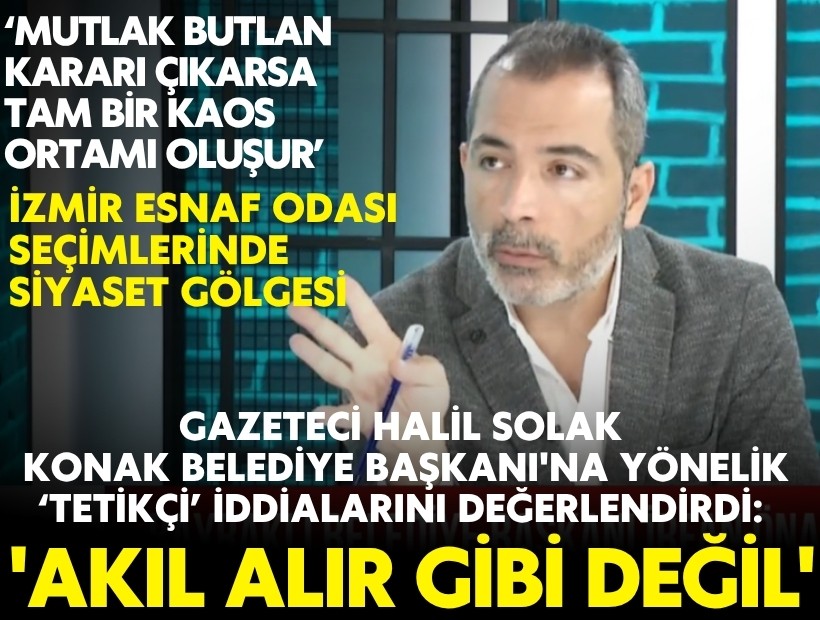 Gazeteci Halil Solak’tan çarpıcı gündem değerlendirmesi: Konak Belediye Başkanı'na yönelik tetikçi iddiaları: 'Akıl alır gibi değil'